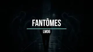 Miniature : FANTÔMES - LM06 (paroles)