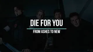 Miniature : DIE FOR YOU  - From Ashes To New (paroles / traduction fr)