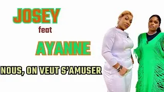Miniature : JOSEY & AYANNE -NOUS ON VEUT S'AMUSER (LYRICS)