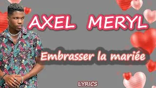 Miniature : AXEL MERRYL "EMBRASSER LA MARIÉE"  ( Lyrics/parole de chanson )