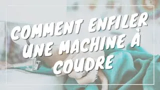 Miniature : COMMENT ENFILER UNE MACHINE À COUDRE (AIGUILLE + CANETTE)