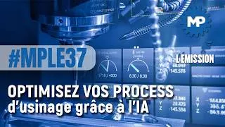 Miniature : MP L'ÉMISSION #37 : Optimisez vos process d'usinage grâce à l'IA