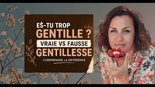 Miniature : Es-tu TROP gentille ? Je t'explique la différence entre vraie VS fausse gentillesse