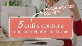 Miniature : 5 accessoires couture pour débutant