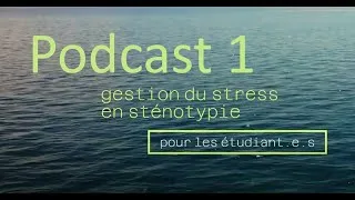 Miniature : Podcast 1 : Gestion du stress en sténotypie (pour les étudiant.e.s)