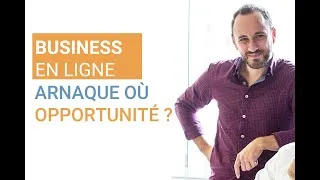 Miniature : Business en ligne : Arnaque ou opportunité ?