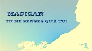 Miniature : Madigan - Tu ne Penses qu'à Toi