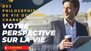Miniature : DES PHILOSOPHIES DE VIE QUI CHANGERONT VOTRE PERSPECTIVE SUR LA VIE