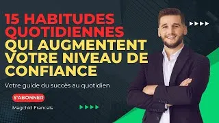 Miniature : 15 HABITUDES QUOTIDIENNES QUI AUGMENTENT VOTRE NIVEAU DE CONFIANCE