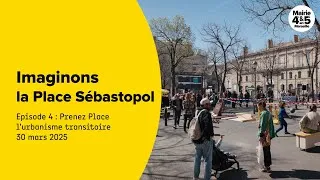 Miniature : Imaginons la Place Sébastopol - Épisode 4 : Prenez Place l'urbanisme transitoire (30 mars 2025)