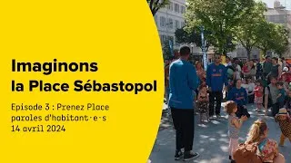 Miniature : Imaginons la Place Sébastopol - Épisode 3 : Prenez Place, paroles d'habitant·e·s (14 avril 2024)