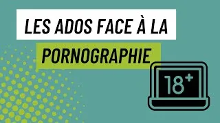 Miniature : Les Ados face à la pornographie