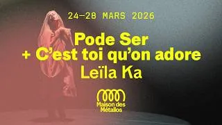 Miniature : Pode Ser + C’est toi qu’on adore de Leïla Ka｜Maison des Métallos