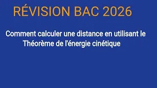 Miniature : Révision BAC 2026- Comment utiliser le théorème de l'énergie cinétique pour calculer une distance ?