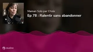 Miniature : Ep 78 : Ralentir sans abandonner