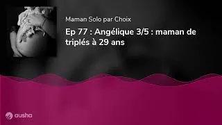 Miniature : Ep 77 : Angélique 3/5 : maman de triplés à 29 ans