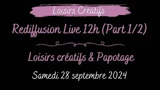 Miniature : Loisirs Créatifs - Live 12h du 28 septembre 2024 ! (Part 1/2)