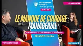 Miniature : MANQUER DE COURAGE MANAGERIAL - Les 4 erreurs les plus fréquentes - ÉPISODE 2/4