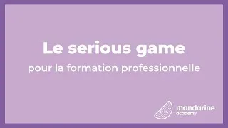 Miniature : Le serious game | Mandarine Academy