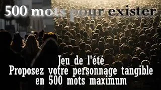 Miniature : 500 mots pour exister (jeu de l’été : créez votre personnage !)