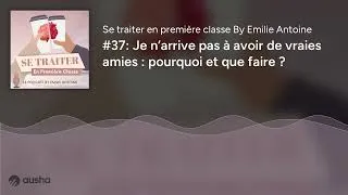 Miniature : #37: Je n’arrive pas à avoir de vraies amies : pourquoi et que faire ?