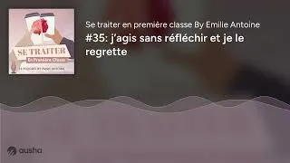 Miniature : #35: j’agis sans réfléchir et je le regrette