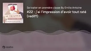 Miniature : #22 : j'ai l'impression d'avoir tout raté (rediff)