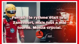 Miniature : FERRARI : LE RYTHME ETAIT LA A ZANDVOORT, MAIS TOUT A MAL TOURNE. MONZA CRUCIAL !
