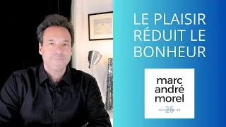 Miniature : Le plaisir réduit le bonheur | Marc André Morel