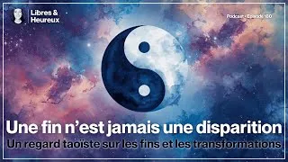 Miniature : Pourquoi les fins nous font si peur et comment changer notre regard (ep. 180)