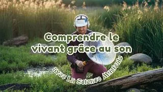 Miniature : Qu’est-ce Que Le Son et Comment Nous Aide-t-il à Comprendre Le Vivant ? • Phénoménale Existence