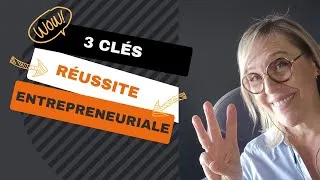 Miniature : 3 clés essentielles de la réussite entrepreneuriale