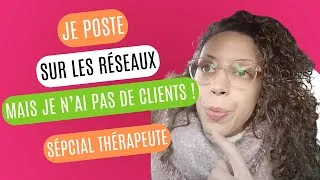 Miniature : Je poste sur les réseaux sociaux mais je n'ai pas de clients : spécial Thérapeute