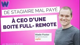 Miniature : De stagiaire mal payé à CEO d’une licorne remote : l’histoire de Wade Foster & Zapier 😍