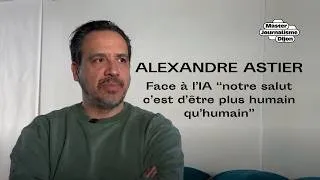 Miniature : Alexandre Astier : Face à l'IA "notre salut c'est d'être plus humain qu'humain"