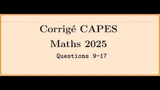 Miniature : Corrigé CAPES 2025 :  CAPES de maths 2025 -Epreuve 1 - problème 1 - Le Vrai ou Faux questions 9 à 17