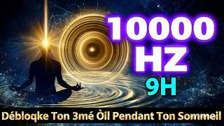 Miniature : 10000 HZ 9H Débloque Ton 3ème Œil Pendant Ton Sommeil