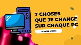 Miniature : 7 choses que je CHANGE à CHAQUE FOIS sur TOUS mes PC