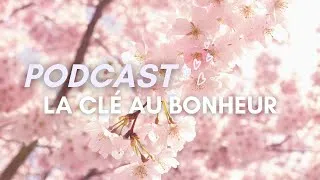 Miniature : PODCAST | La clé au bonheur ♡