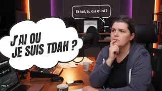 Miniature : Et toi, tu dis quoi : J'ai un TDAH ou Je suis TDAH ?