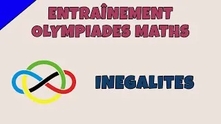 Miniature : Inégalités - Entraînement Olympiades Maths