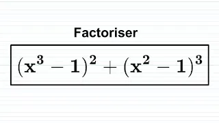 Miniature : FACTORISATION: Factoriser (x^3 -1)^2 + (x^2 - 1)^3.