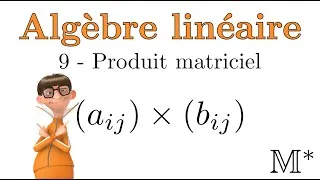 Miniature : Algèbre linéaire - 9 - Multiplication des matrices