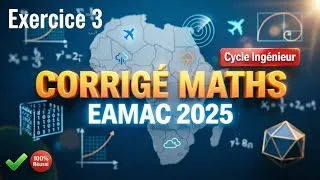 Miniature : 🎯 CORRECTION COMPLÈTE EXERCICE 3 EAMAC 2025 Maths Cycle Ingénieur | Annales + Astuces