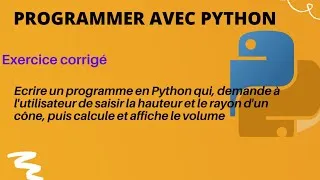 Miniature : PYTHON -  Programme qui calcule le volume d'un cône - Exercice corrigé