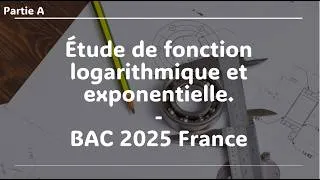 Miniature : Étude de fonction logarithmique et exponentielle. Partie A - BAC 2025 France