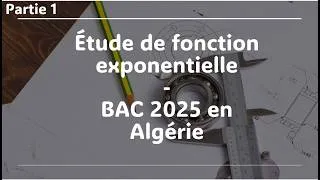 Miniature : Étude de fonction exponentielle à travers un problème tiré du BAC 2025 en Algérie.