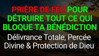 Miniature : PRIÈRE DE FEU POUR DÉTRUIRE TOUT CE QUI BLOQUE TA BÉNÉDICTION – Délivrance Totale et Victoire