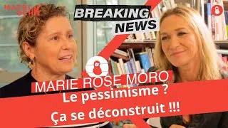 Miniature : BREAKING NEWS : Marie Rose Moro : Le pessimisme ? Ça se déconstruit !!!