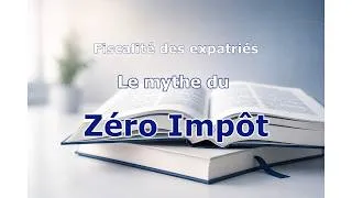 Miniature : Le mythe du zéro impôt | Les expatriés paient-ils encore des impôts en France ?